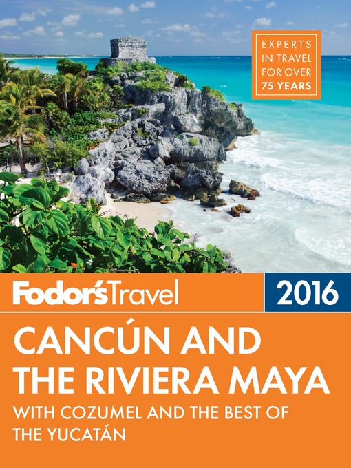 Title details for Fodor's Cancun & the Riviera Maya by Fodor's Travel Guides - Available